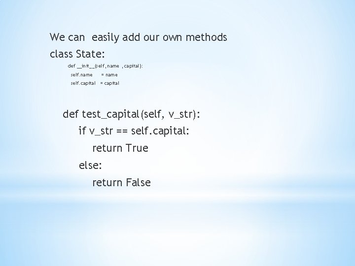 We can easily add our own methods class State: def __init__(self, name , capital):