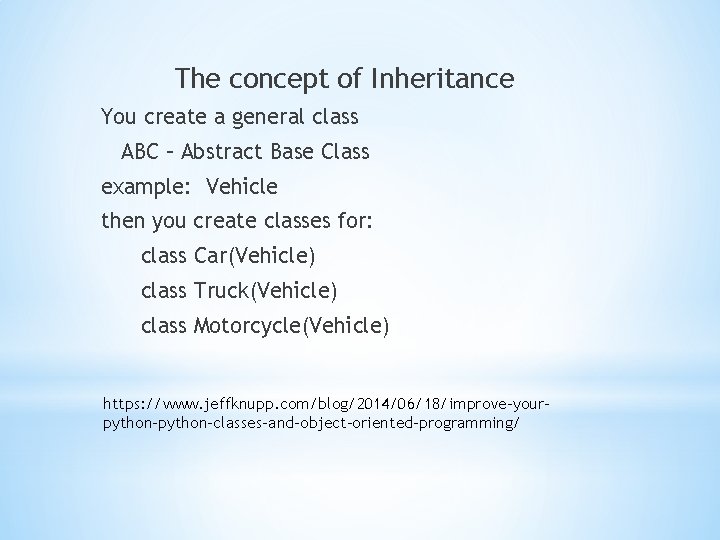 The concept of Inheritance You create a general class ABC – Abstract Base Class