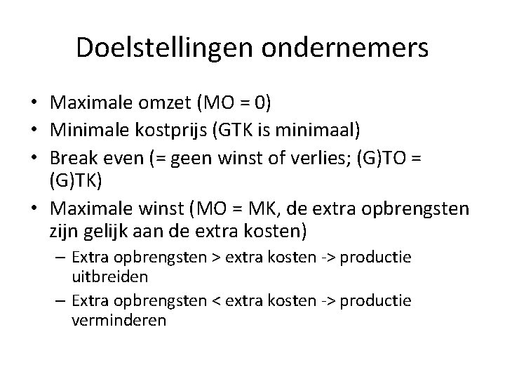 Doelstellingen ondernemers • Maximale omzet (MO = 0) • Minimale kostprijs (GTK is minimaal)