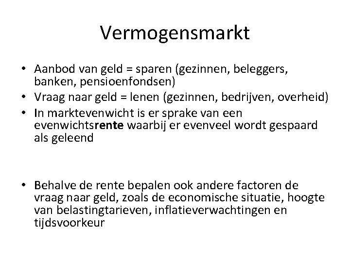 Vermogensmarkt • Aanbod van geld = sparen (gezinnen, beleggers, banken, pensioenfondsen) • Vraag naar