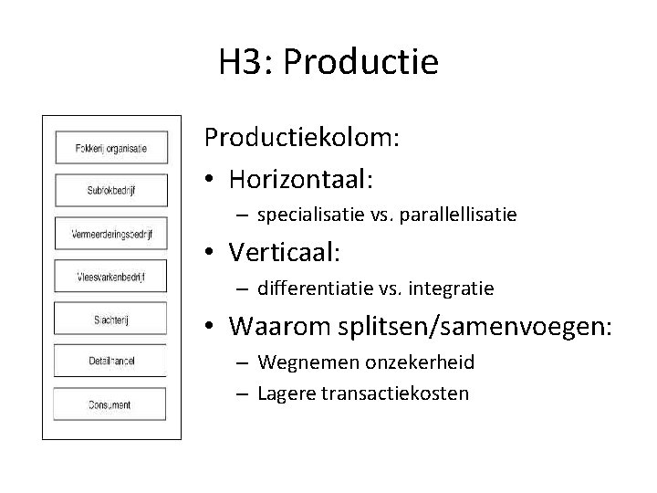 H 3: Productiekolom: • Horizontaal: – specialisatie vs. parallellisatie • Verticaal: – differentiatie vs.