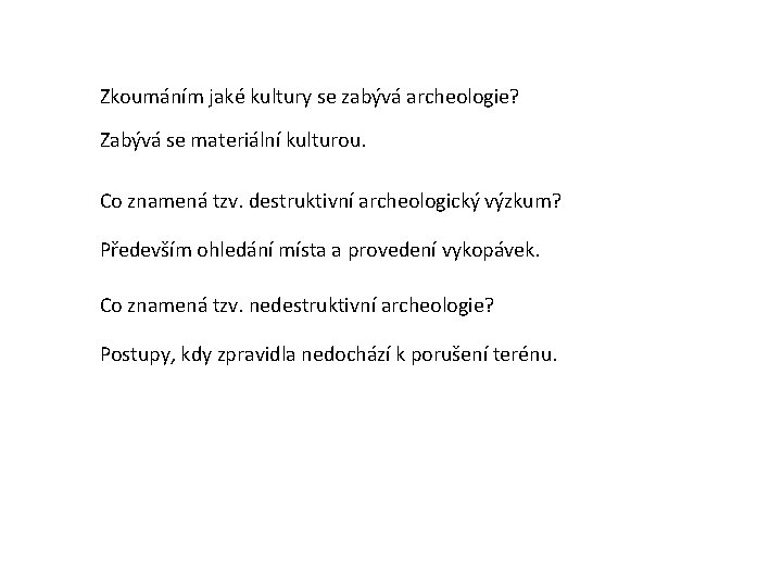 Zkoumáním jaké kultury se zabývá archeologie? Zabývá se materiální kulturou. Co znamená tzv. destruktivní