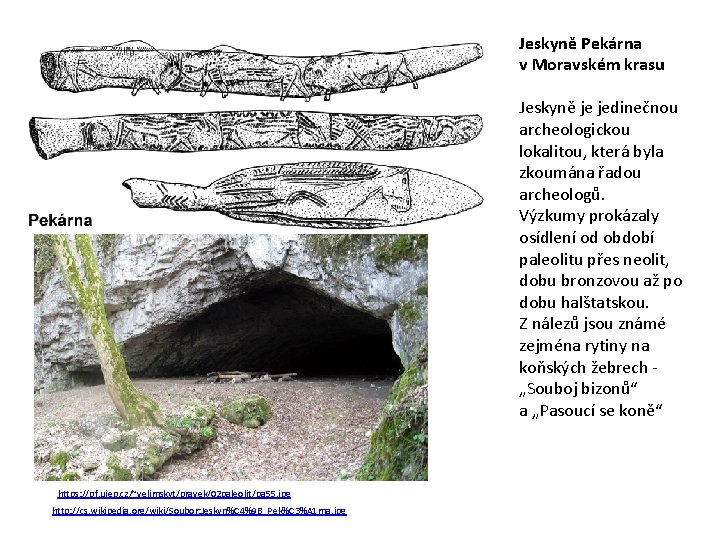 Jeskyně Pekárna v Moravském krasu Jeskyně je jedinečnou archeologickou lokalitou, která byla zkoumána řadou
