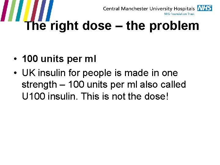 The right dose – the problem • 100 units per ml • UK insulin