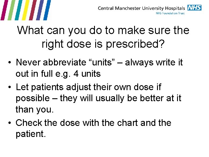 What can you do to make sure the right dose is prescribed? • Never