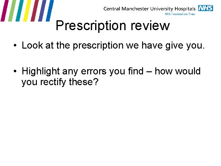 Prescription review • Look at the prescription we have give you. • Highlight any