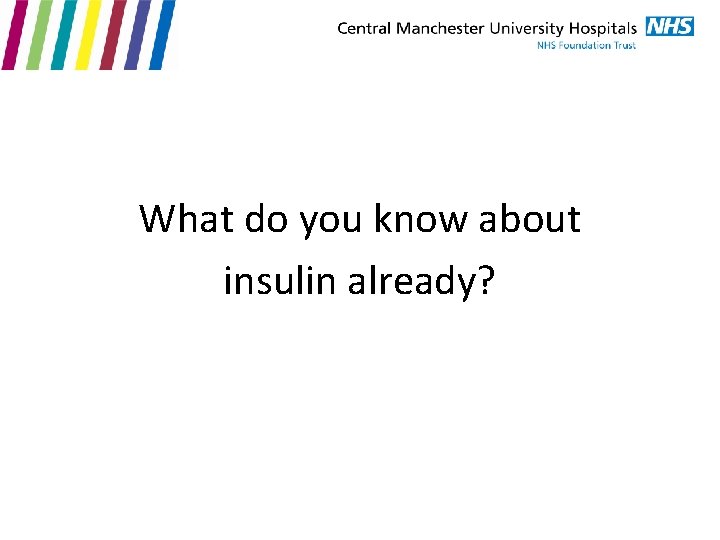What do you know about insulin already? 