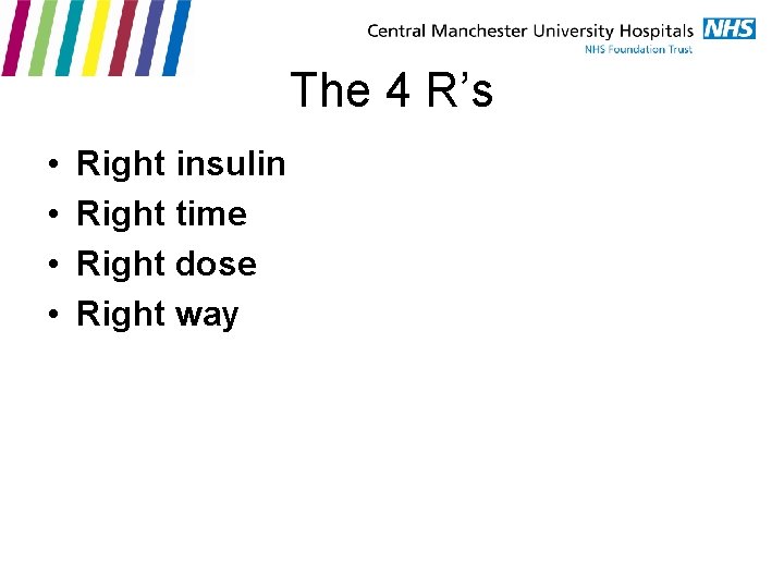 The 4 R’s • • Right insulin Right time Right dose Right way 
