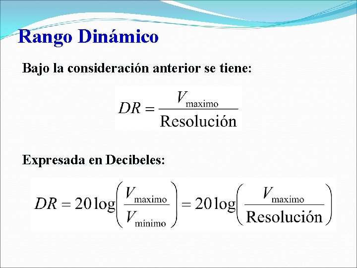 Rango Dinámico Bajo la consideración anterior se tiene: Expresada en Decibeles: 