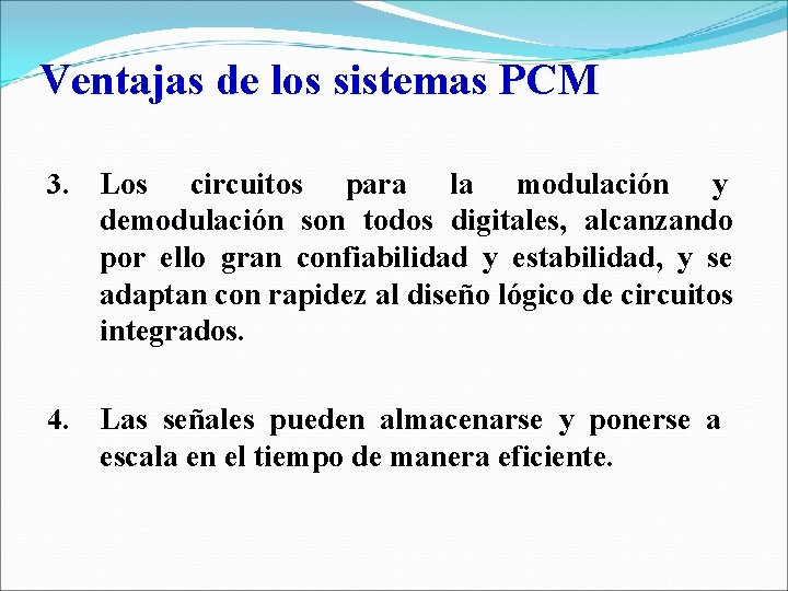 Ventajas de los sistemas PCM 3. Los circuitos para la modulación y demodulación son