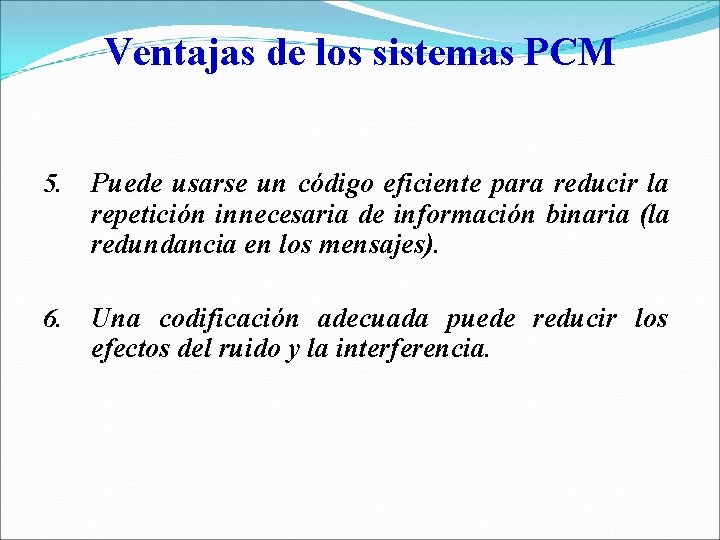 Ventajas de los sistemas PCM 5. Puede usarse un código eficiente para reducir la