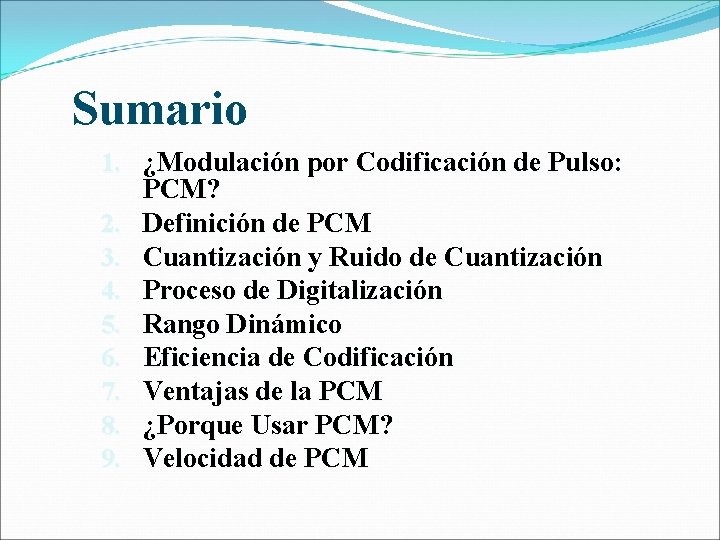 Sumario 1. ¿Modulación por Codificación de Pulso: PCM? 2. Definición de PCM 3. Cuantización