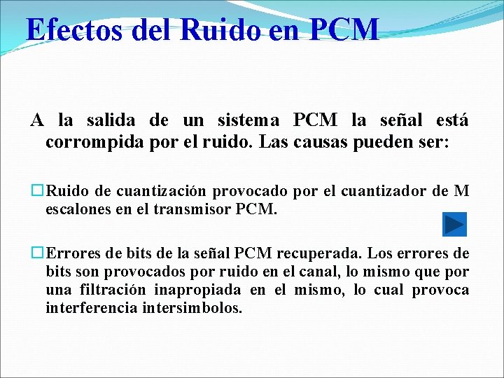 Efectos del Ruido en PCM A la salida de un sistema PCM la señal