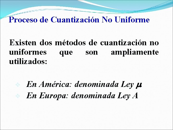 Proceso de Cuantización No Uniforme Existen dos métodos de cuantización no uniformes que son