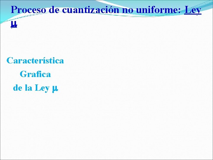 Proceso de cuantización no uniforme: Ley Característica Grafica de l a L e y