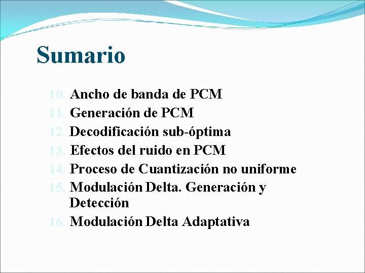 Sumario 10. Ancho de banda de PCM 11. Generación de PCM 12. Decodificación sub-óptima