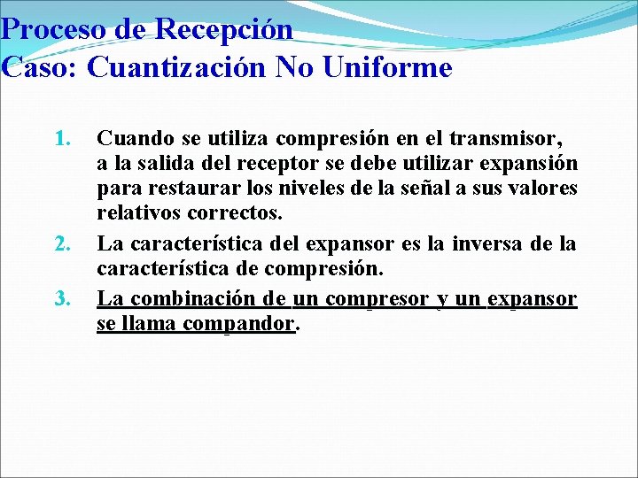 Proceso de Recepción Caso: Cuantización No Uniforme 1. 2. 3. Cuando se utiliza compresión