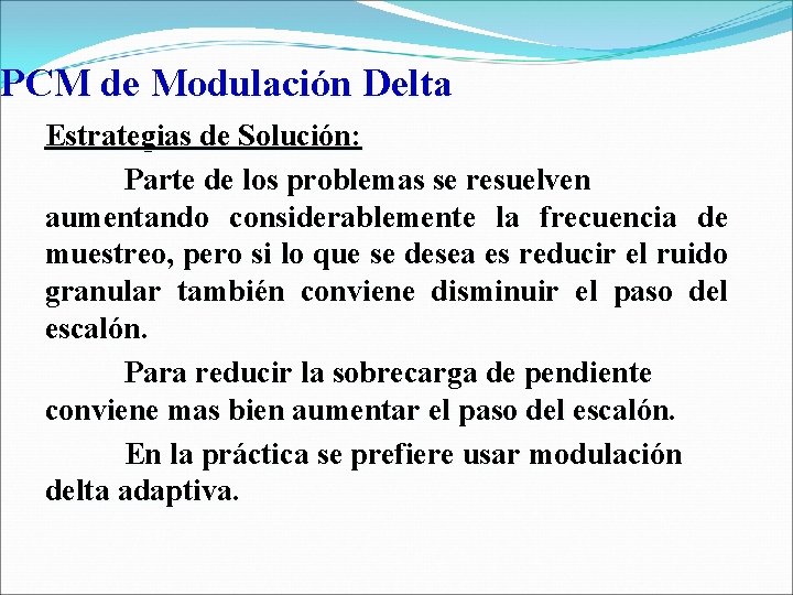 PCM de Modulación Delta Estrategias de Solución: Parte de los problemas se resuelven aumentando