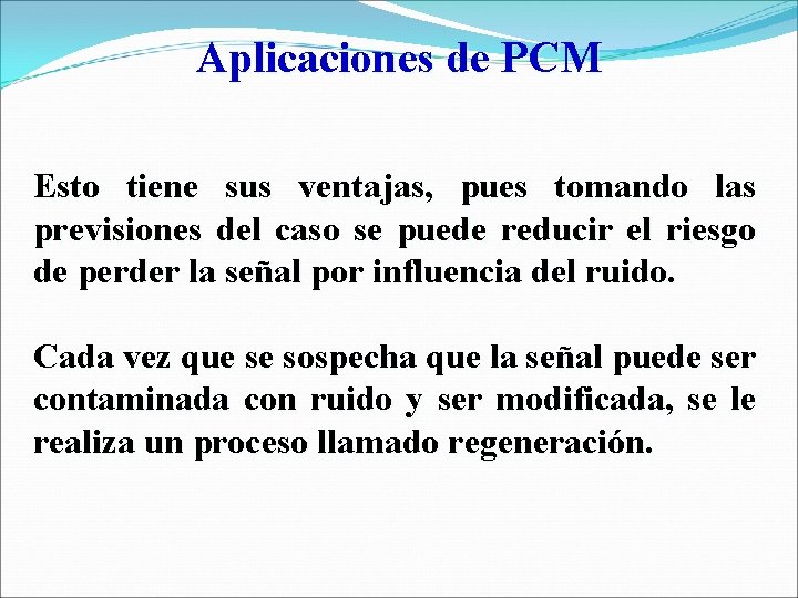 Aplicaciones de PCM Esto tiene sus ventajas, pues tomando las previsiones del caso se