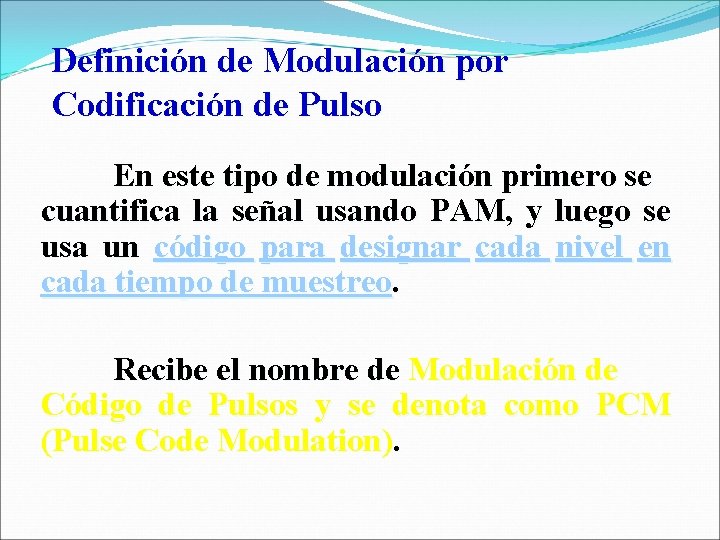 Definición de Modulación por Codificación de Pulso En este tipo de modulación primero se