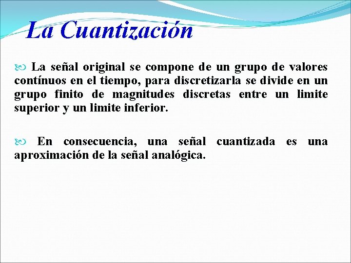 La Cuantización La señal original se compone de un grupo de valores contínuos en