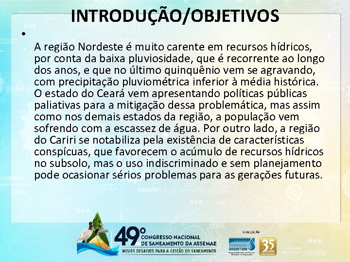  • INTRODUÇÃO/OBJETIVOS A região Nordeste é muito carente em recursos hídricos, por conta