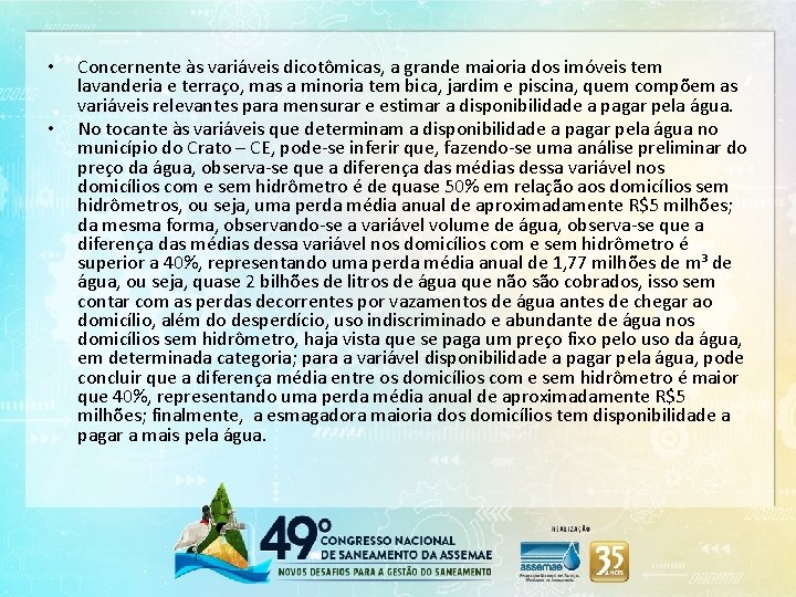  • • Concernente às variáveis dicotômicas, a grande maioria dos imóveis tem lavanderia