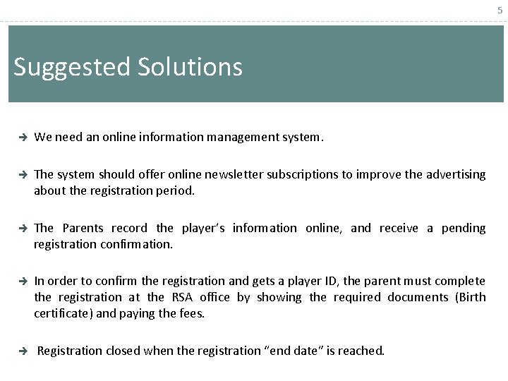 5 Suggested Solutions We need an online information management system. The system should offer