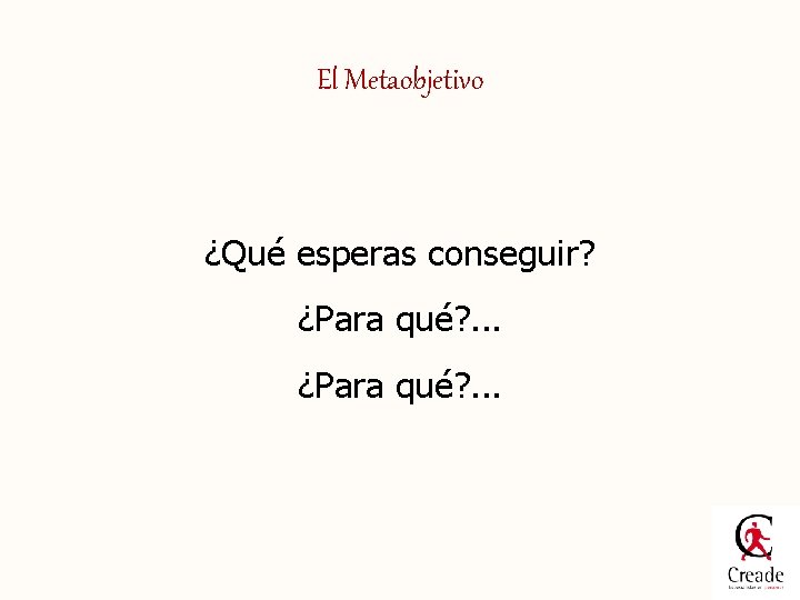 El Metaobjetivo ¿Qué esperas conseguir? ¿Para qué? . . . 