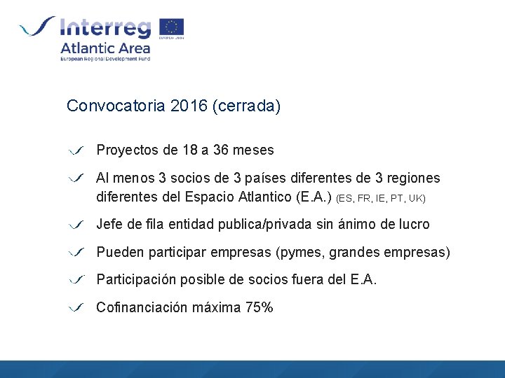 Convocatoria 2016 (cerrada) Proyectos de 18 a 36 meses Al menos 3 socios de