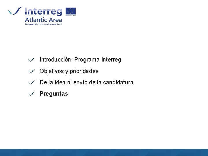 Introducción: Programa Interreg Objetivos y prioridades De la idea al envío de la candidatura