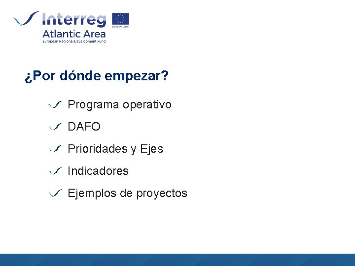 ¿Por dónde empezar? Programa operativo DAFO Prioridades y Ejes Indicadores Ejemplos de proyectos 