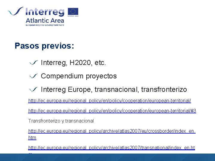 Pasos previos: Interreg, H 2020, etc. Compendium proyectos Interreg Europe, transnacional, transfronterizo http: //ec.