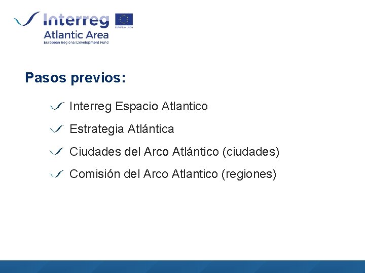 Pasos previos: Interreg Espacio Atlantico Estrategia Atlántica Ciudades del Arco Atlántico (ciudades) Comisión del