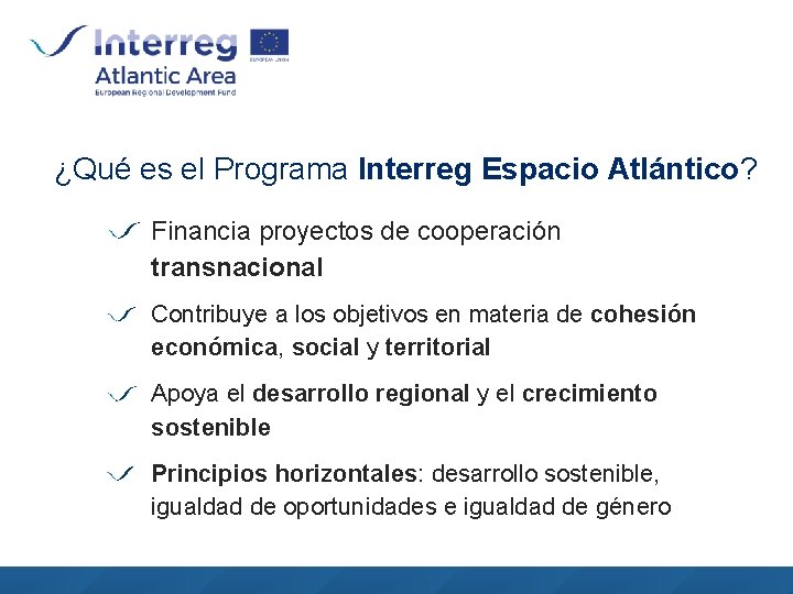 ¿Qué es el Programa Interreg Espacio Atlántico? Financia proyectos de cooperación transnacional Contribuye a