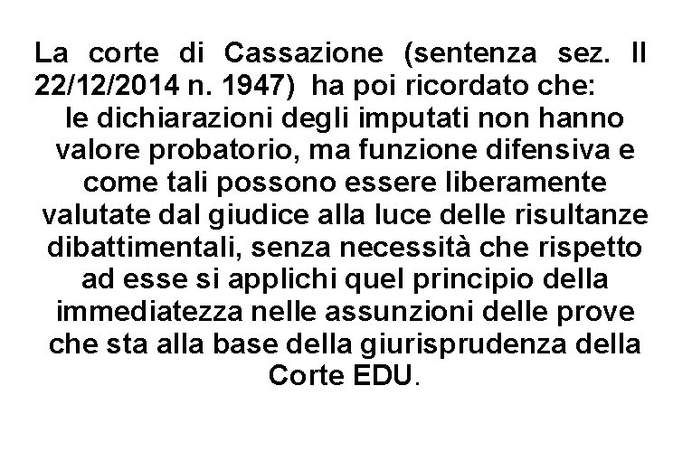 La corte di Cassazione (sentenza sez. II 22/12/2014 n. 1947) ha poi ricordato che: