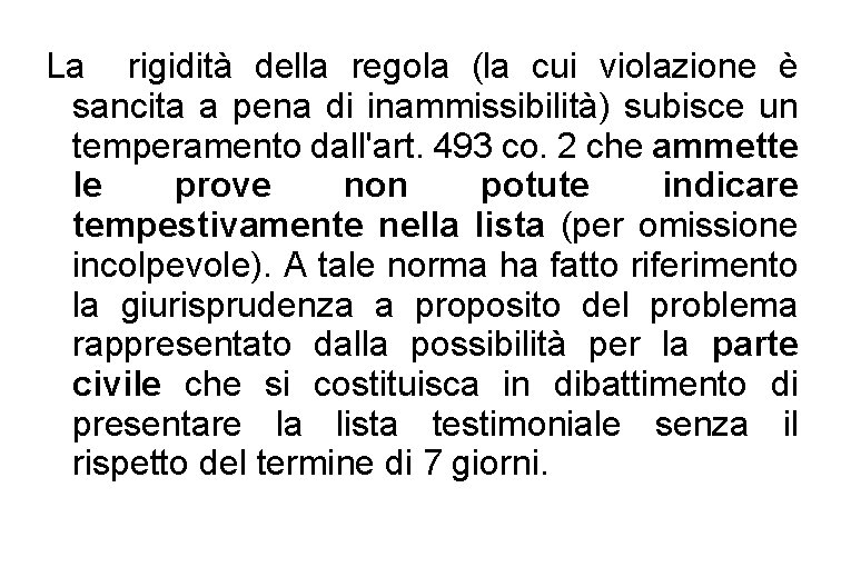 La rigidità della regola (la cui violazione è sancita a pena di inammissibilità) subisce