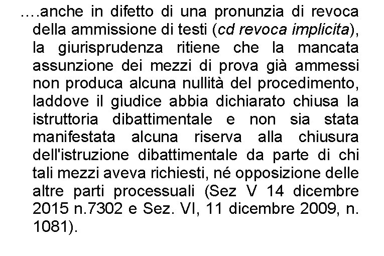 …. anche in difetto di una pronunzia di revoca della ammissione di testi (cd