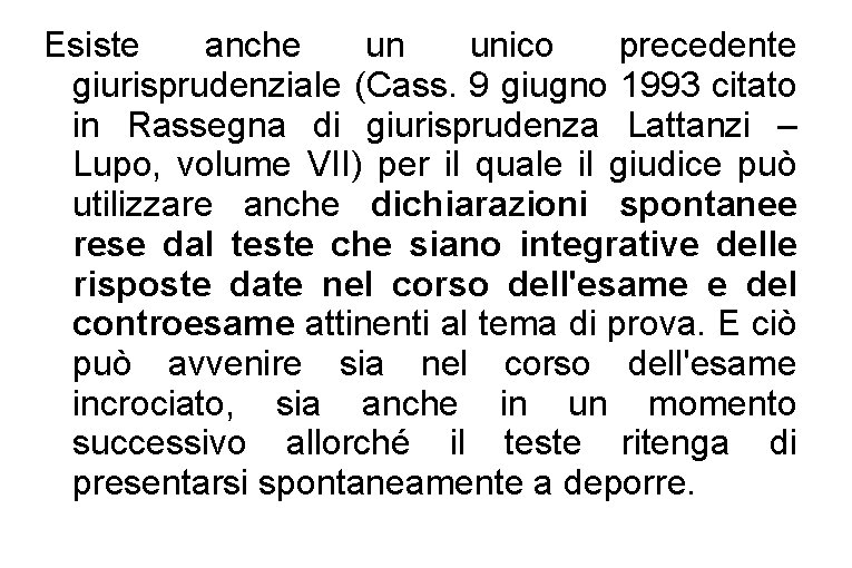 Esiste anche un unico precedente giurisprudenziale (Cass. 9 giugno 1993 citato in Rassegna di