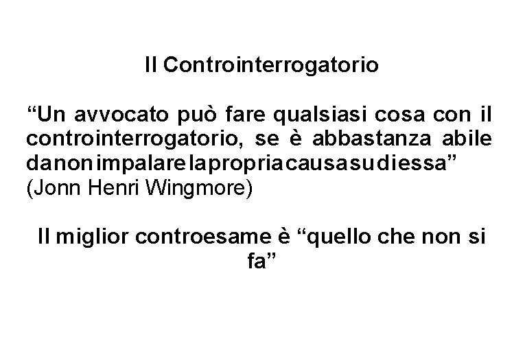 Il Controinterrogatorio “Un avvocato può fare qualsiasi cosa con il controinterrogatorio, se è abbastanza