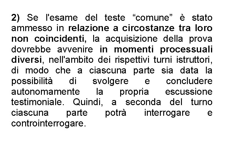 2) Se l'esame del teste “comune” è stato ammesso in relazione a circostanze tra