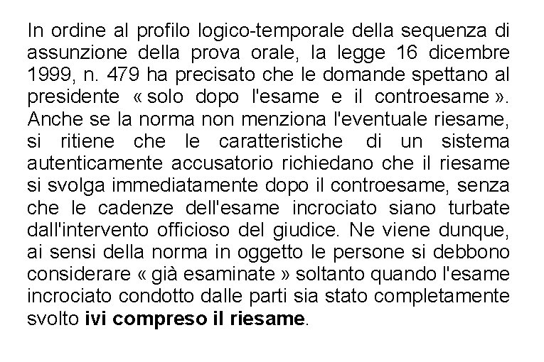 In ordine al profilo logico-temporale della sequenza di assunzione della prova orale, la legge