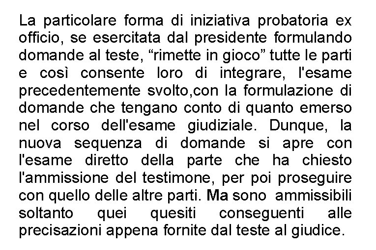 La particolare forma di iniziativa probatoria ex officio, se esercitata dal presidente formulando domande