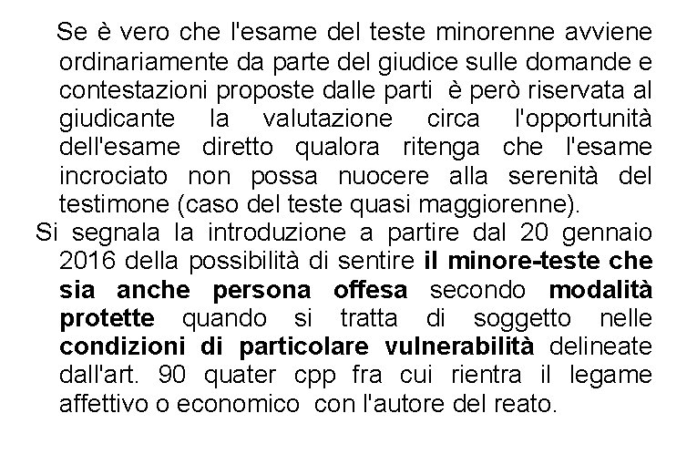 Se è vero che l'esame del teste minorenne avviene ordinariamente da parte del giudice