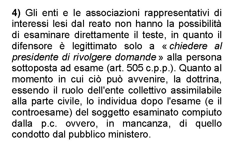 4) Gli enti e le associazioni rappresentativi di interessi lesi dal reato non hanno