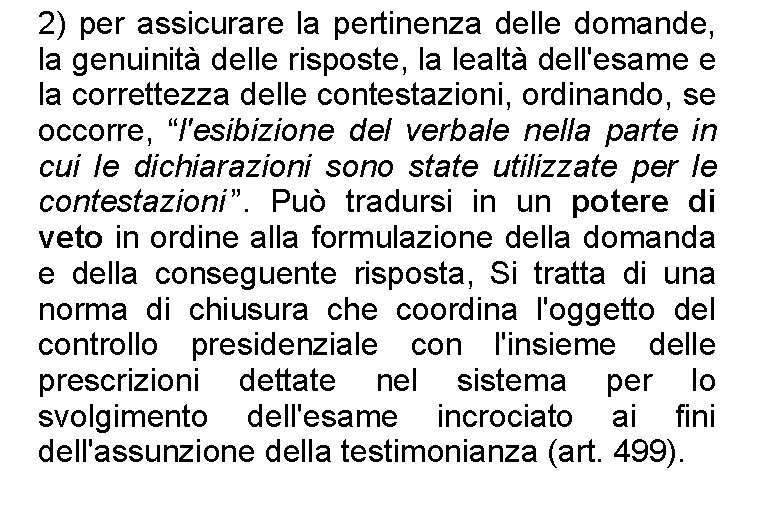 2) per assicurare la pertinenza delle domande, la genuinità delle risposte, la lealtà dell'esame