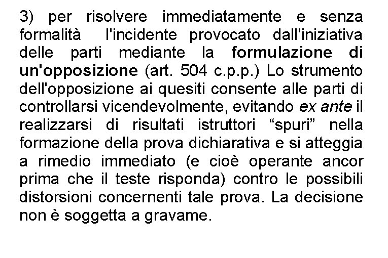 3) per risolvere immediatamente e senza formalità l'incidente provocato dall'iniziativa delle parti mediante la