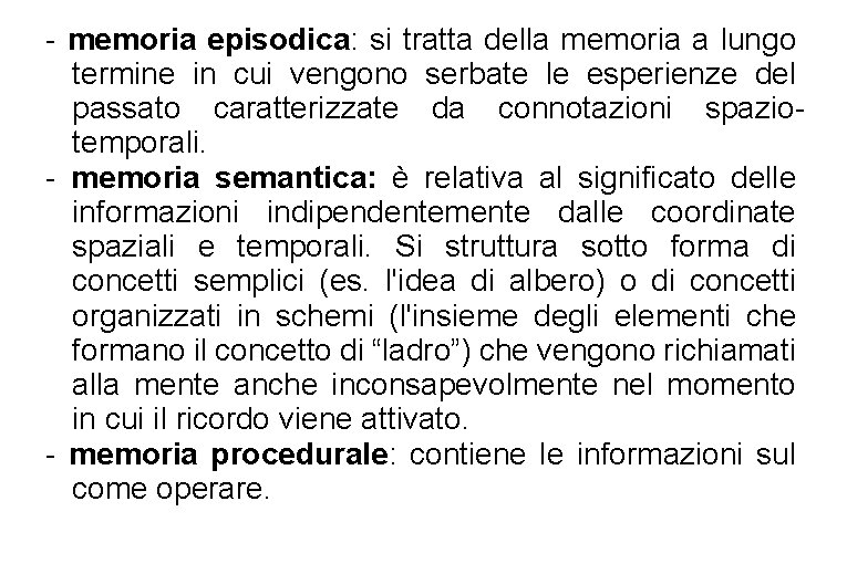 - memoria episodica: si tratta della memoria a lungo termine in cui vengono serbate