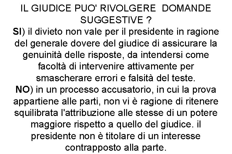 IL GIUDICE PUO' RIVOLGERE DOMANDE SUGGESTIVE ? SI) il divieto non vale per il