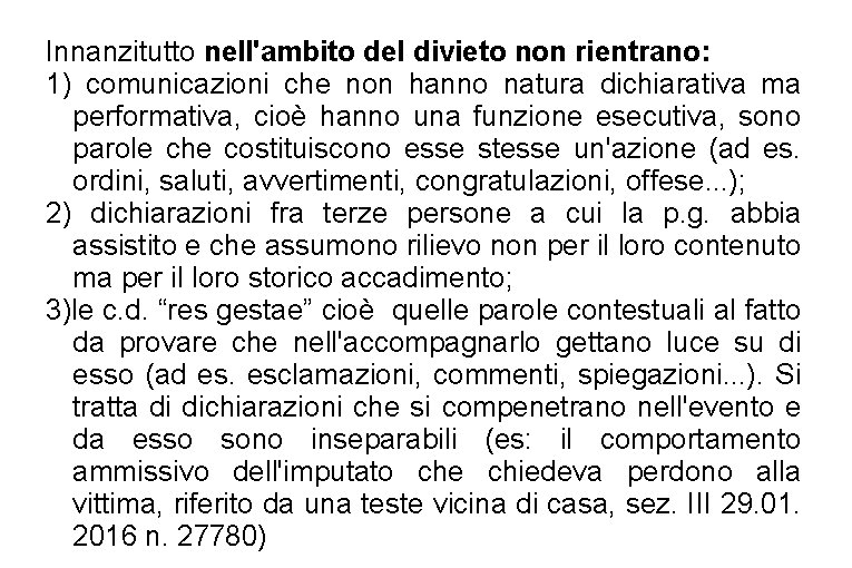 Innanzitutto nell'ambito del divieto non rientrano: 1) comunicazioni che non hanno natura dichiarativa ma